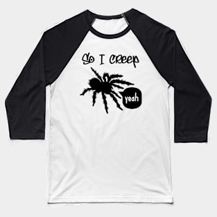 So I Creep Baseball T-Shirt